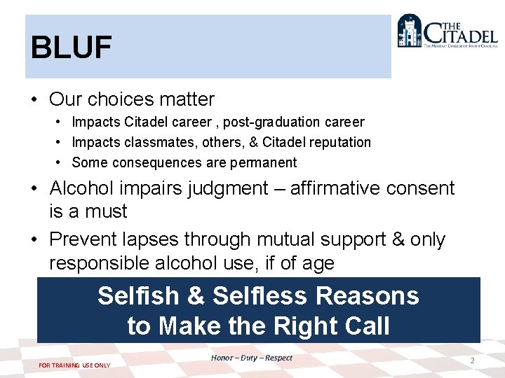 BLUF • Our choices matter • Impacts Citadel career , post-graduation career • Impacts