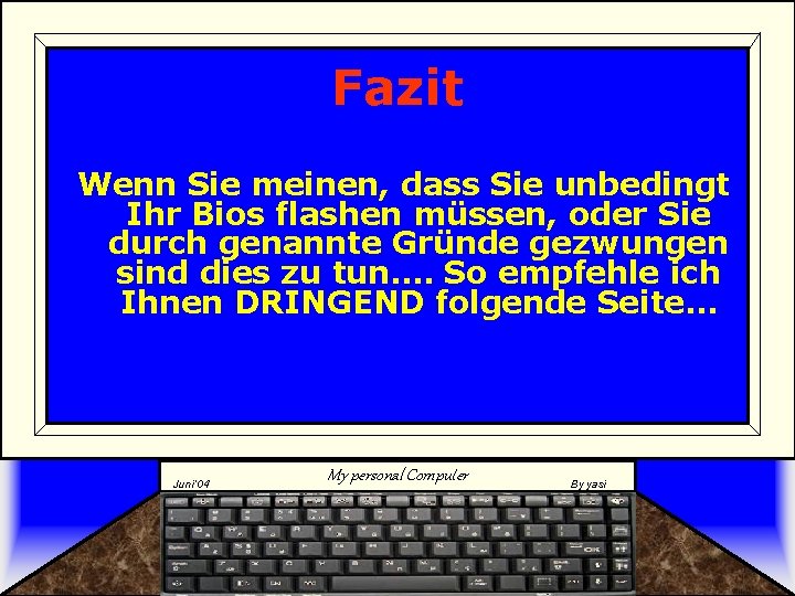 Fazit Wenn Sie meinen, dass Sie unbedingt Ihr Bios flashen müssen, oder Sie durch Fazit Wenn Sie meinen, dass Sie unbedingt Ihr Bios flashen müssen, oder Sie durch
