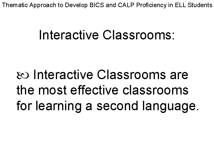Thematic Approach to Develop BICS and CALP Proficiency in ELL Students Interactive Classrooms: Interactive