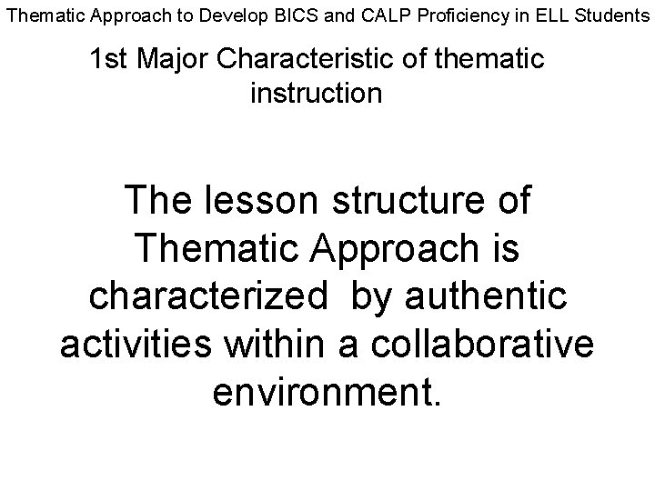 Thematic Approach to Develop BICS and CALP Proficiency in ELL Students 1 st Major