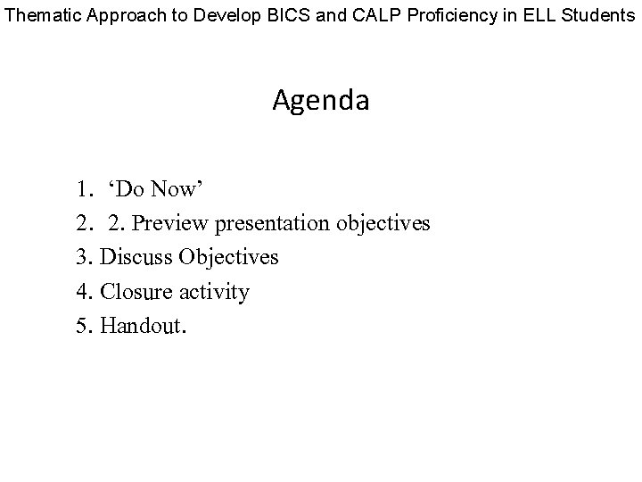 Thematic Approach to Develop BICS and CALP Proficiency in ELL Students Agenda 1. ‘Do