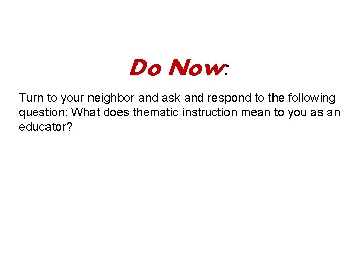 Do Now: Turn to your neighbor and ask and respond to the following question: