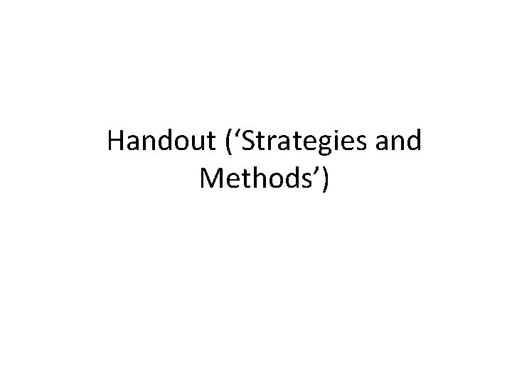 Handout (‘Strategies and Methods’) 