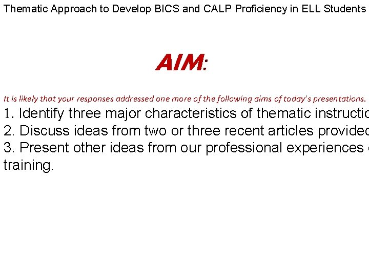 Thematic Approach to Develop BICS and CALP Proficiency in ELL Students AIM: It is