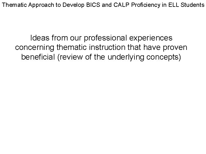 Thematic Approach to Develop BICS and CALP Proficiency in ELL Students Ideas from our