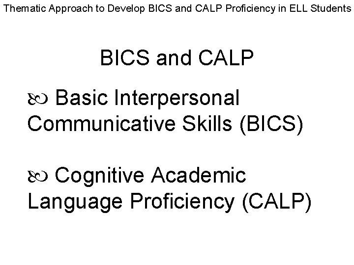 Thematic Approach to Develop BICS and CALP Proficiency in ELL Students BICS and CALP