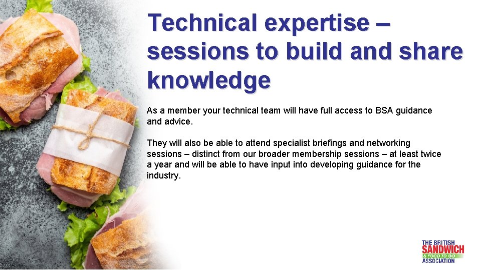 Technical expertise – sessions to build and share knowledge As a member your technical