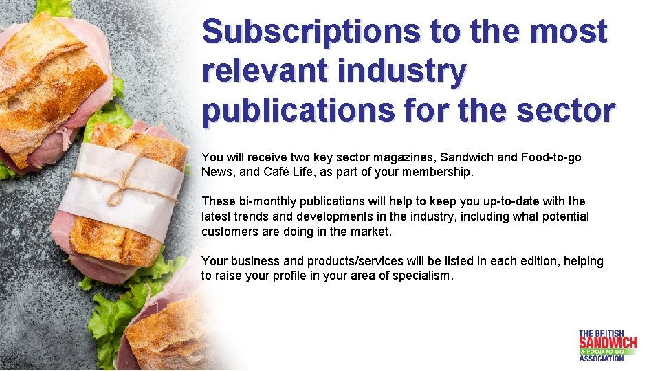 Subscriptions to the most relevant industry publications for the sector You will receive two