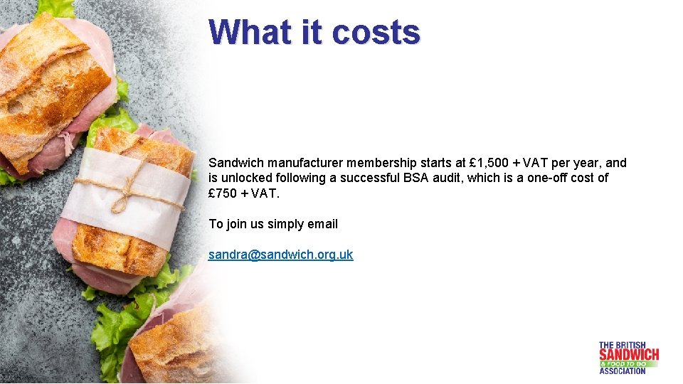 What it costs Sandwich manufacturer membership starts at £ 1, 500 + VAT per