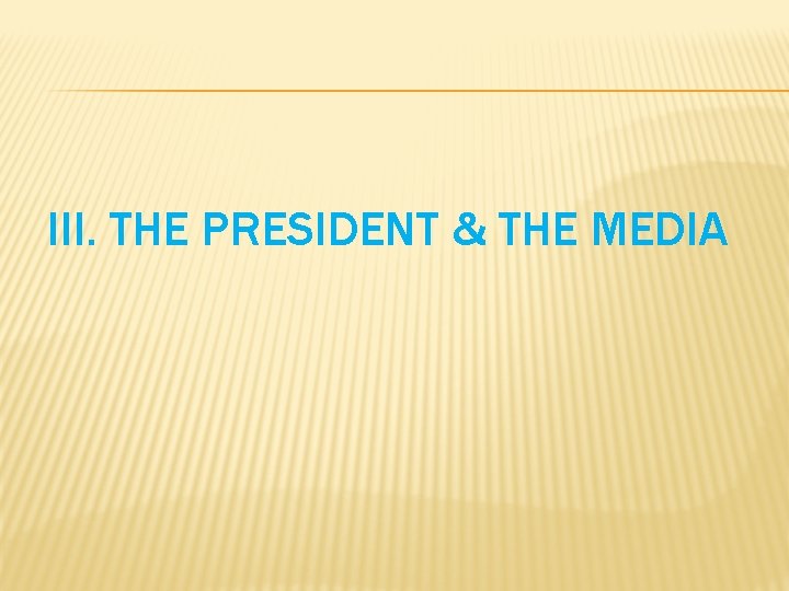 III. THE PRESIDENT & THE MEDIA 