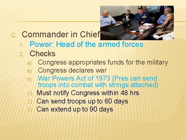 C. Commander in Chief 1. 2. Power: Head of the armed forces Checks a)
