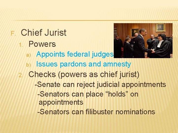 F. Chief Jurist 1. Powers a) b) 2. Appoints federal judges Issues pardons and