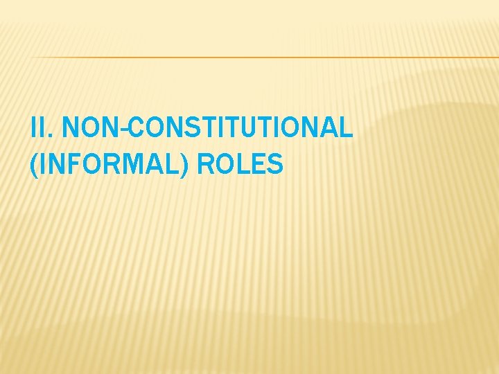 II. NON-CONSTITUTIONAL (INFORMAL) ROLES 