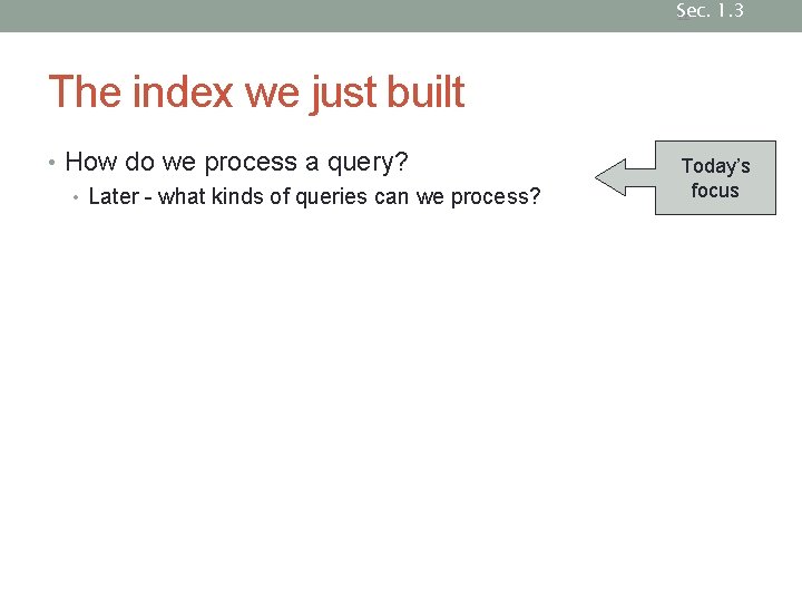Sec. 1. 3 12 The index we just built • How do we process Sec. 1. 3 12 The index we just built • How do we process