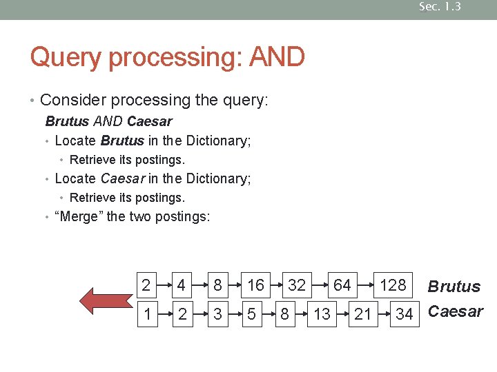 Sec. 1. 3 13 Query processing: AND • Consider processing the query: Brutus AND Sec. 1. 3 13 Query processing: AND • Consider processing the query: Brutus AND