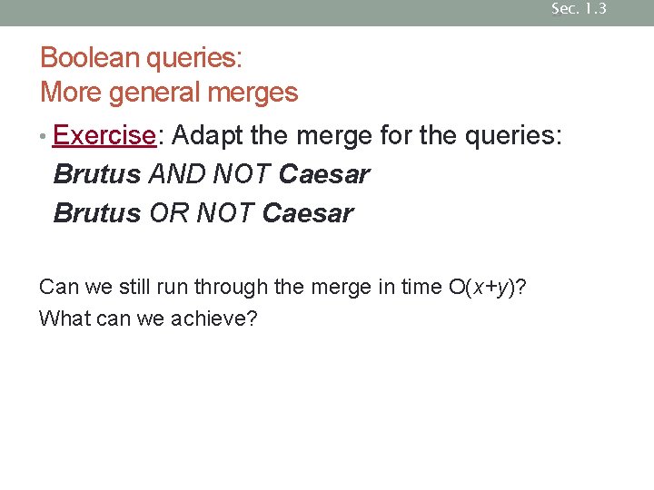 Sec. 1. 3 19 Boolean queries: More general merges • Exercise: Adapt the merge Sec. 1. 3 19 Boolean queries: More general merges • Exercise: Adapt the merge