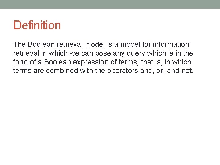 Definition The Boolean retrieval model is a model for information retrieval in which we Definition The Boolean retrieval model is a model for information retrieval in which we