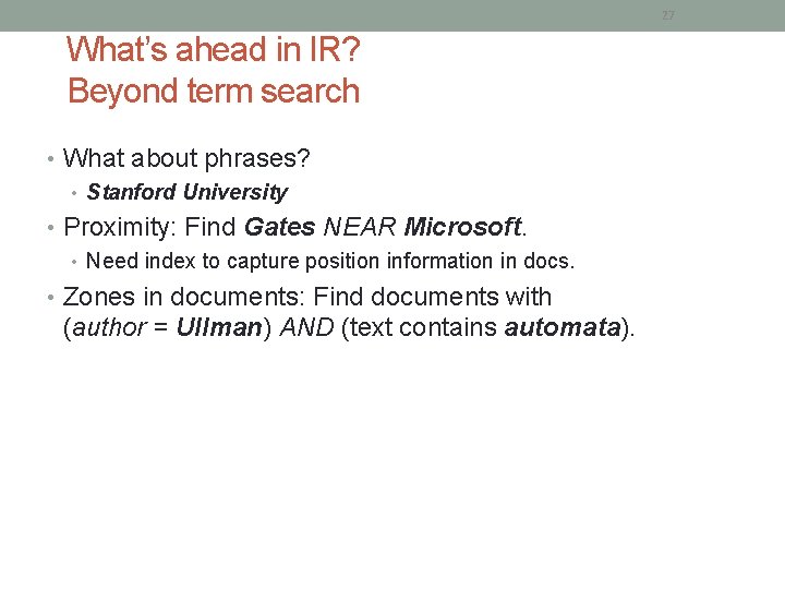 27 What’s ahead in IR? Beyond term search • What about phrases? • Stanford 27 What’s ahead in IR? Beyond term search • What about phrases? • Stanford