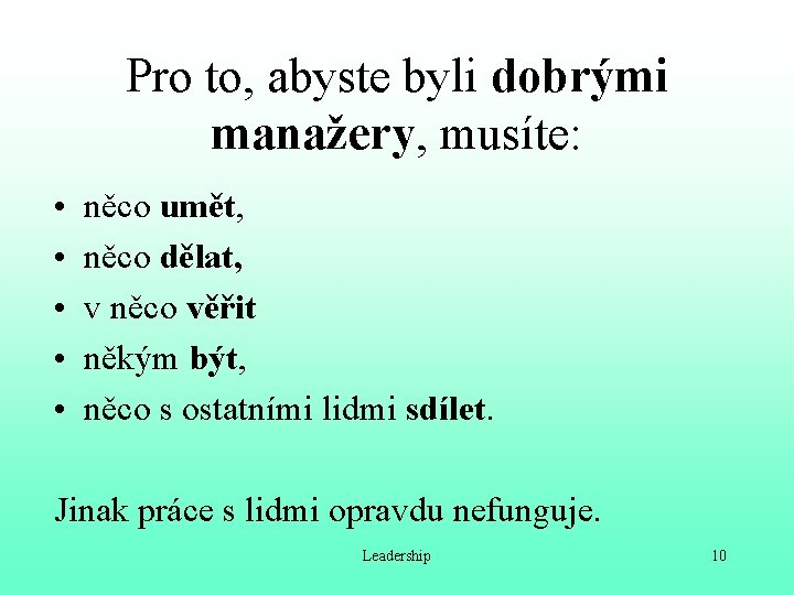 Pro to, abyste byli dobrými manažery, musíte: • • • něco umět, něco dělat,