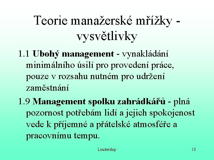 Teorie manažerské mřížky vysvětlivky 1. 1 Ubohý management - vynakládání minimálního úsilí provedení práce,