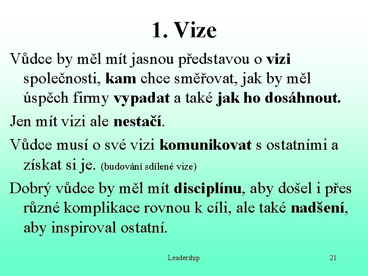 1. Vize Vůdce by měl mít jasnou představou o vizi společnosti, kam chce směřovat,