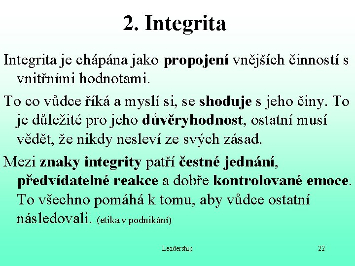 2. Integrita je chápána jako propojení vnějších činností s vnitřními hodnotami. To co vůdce