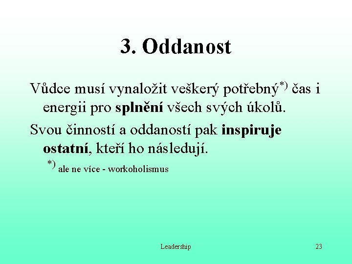 3. Oddanost Vůdce musí vynaložit veškerý potřebný*) čas i energii pro splnění všech svých