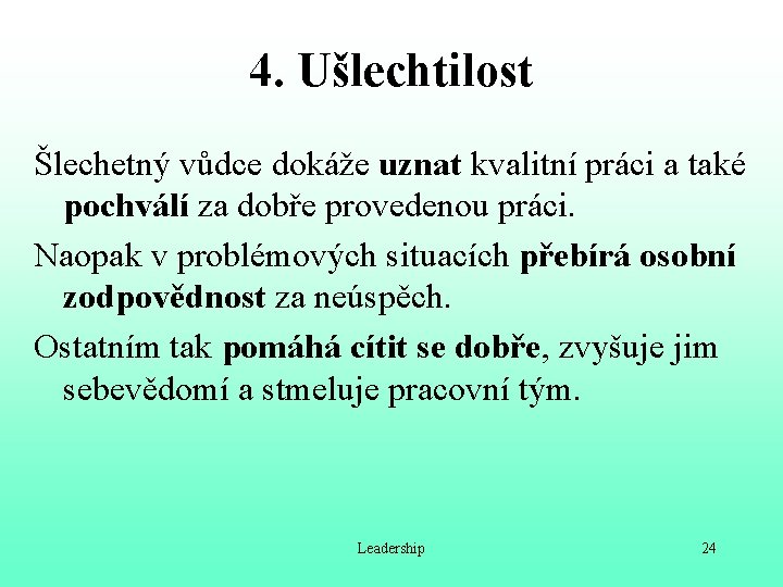 4. Ušlechtilost Šlechetný vůdce dokáže uznat kvalitní práci a také pochválí za dobře provedenou