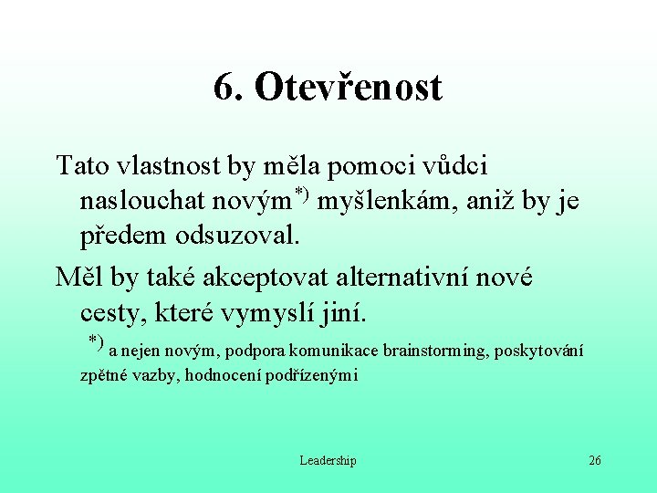 6. Otevřenost Tato vlastnost by měla pomoci vůdci naslouchat novým*) myšlenkám, aniž by je