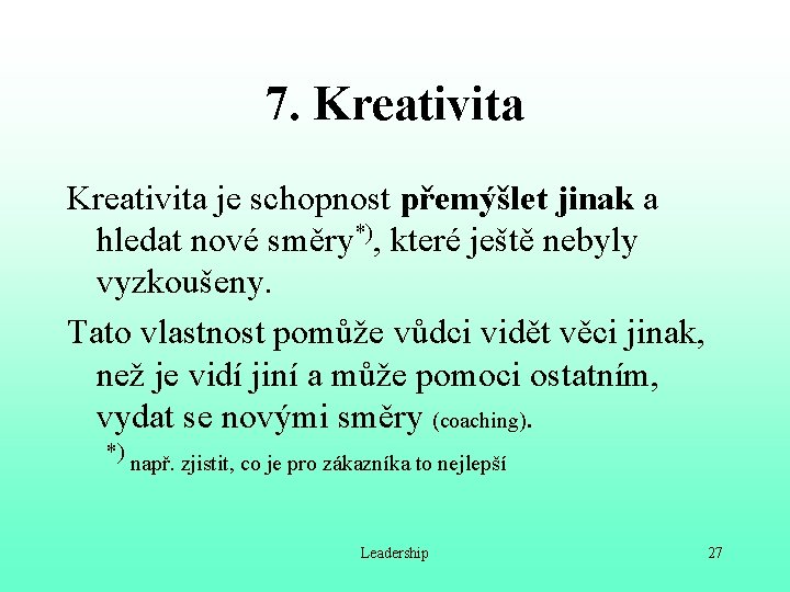 7. Kreativita je schopnost přemýšlet jinak a hledat nové směry*), které ještě nebyly vyzkoušeny.