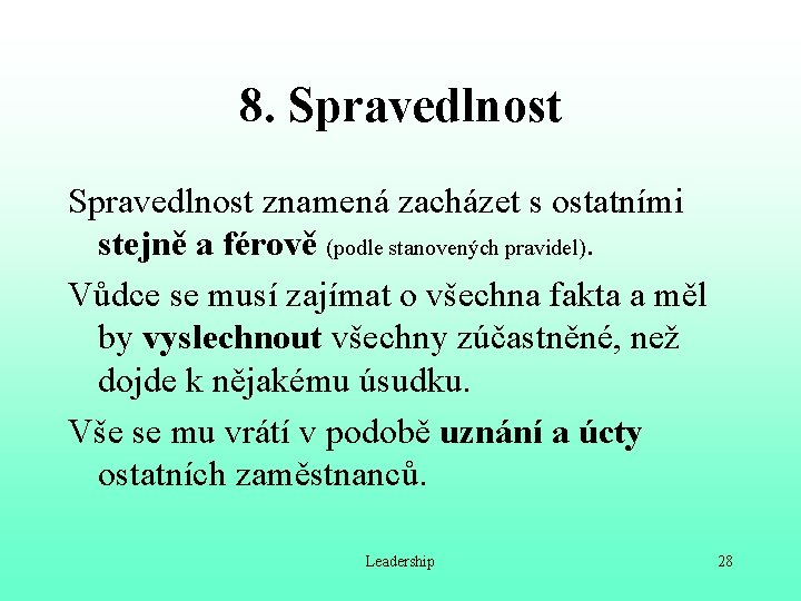 8. Spravedlnost znamená zacházet s ostatními stejně a férově (podle stanovených pravidel). Vůdce se