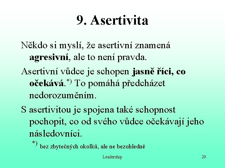 9. Asertivita Někdo si myslí, že asertivní znamená agresivní, ale to není pravda. Asertivní