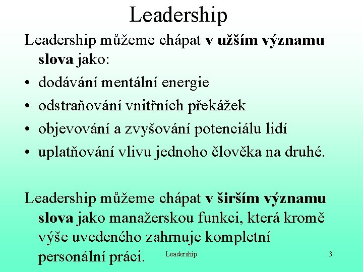 Leadership můžeme chápat v užším významu slova jako: • dodávání mentální energie • odstraňování