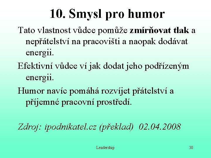 10. Smysl pro humor Tato vlastnost vůdce pomůže zmírňovat tlak a nepřátelství na pracovišti