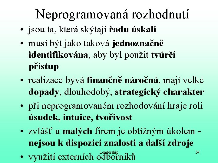 Neprogramovaná rozhodnutí • jsou ta, která skýtají řadu úskalí • musí být jako taková
