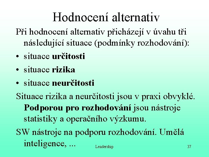 Hodnocení alternativ Při hodnocení alternativ přicházejí v úvahu tři následující situace (podmínky rozhodování): •