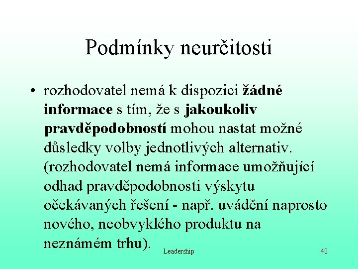 Podmínky neurčitosti • rozhodovatel nemá k dispozici žádné informace s tím, že s jakoukoliv