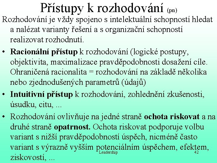 Přístupy k rozhodování (pn) Rozhodování je vždy spojeno s intelektuální schopností hledat a nalézat