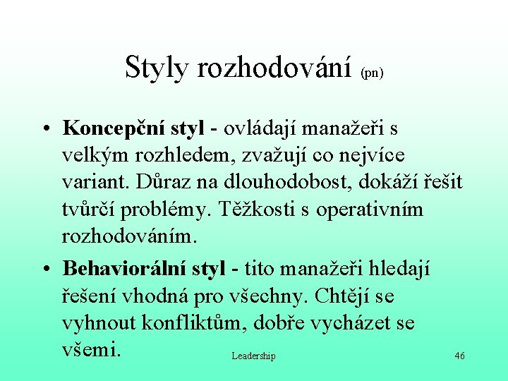 Styly rozhodování (pn) • Koncepční styl - ovládají manažeři s velkým rozhledem, zvažují co