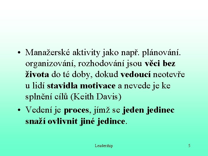  • Manažerské aktivity jako např. plánování. organizování, rozhodování jsou věci bez života do