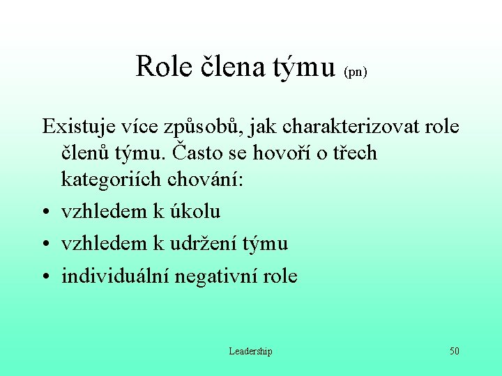 Role člena týmu (pn) Existuje více způsobů, jak charakterizovat role členů týmu. Často se