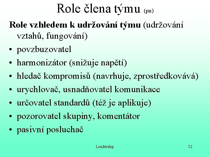 Role člena týmu (pn) Role vzhledem k udržování týmu (udržování vztahů, fungování) • povzbuzovatel