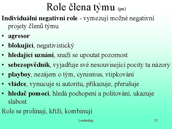 Role člena týmu (pn) Individuální negativní role - vymezují možné negativní projety členů týmu