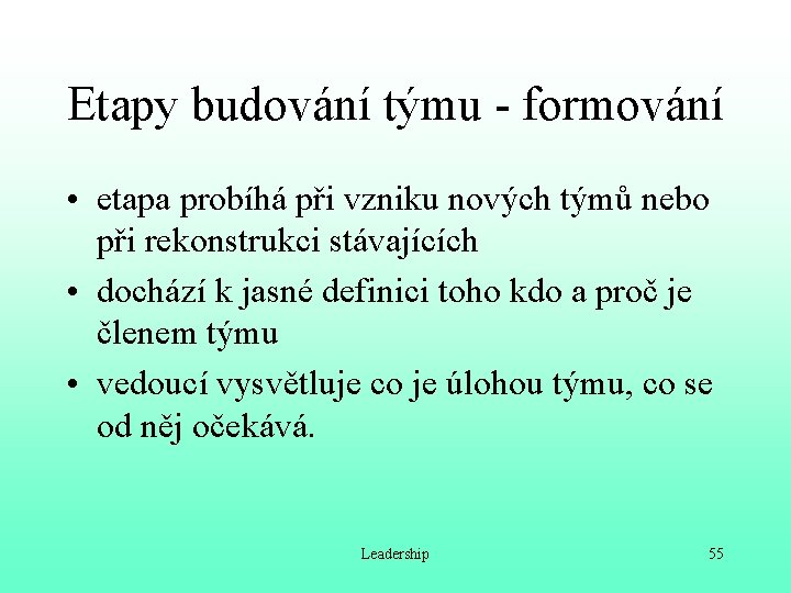 Etapy budování týmu - formování • etapa probíhá při vzniku nových týmů nebo při