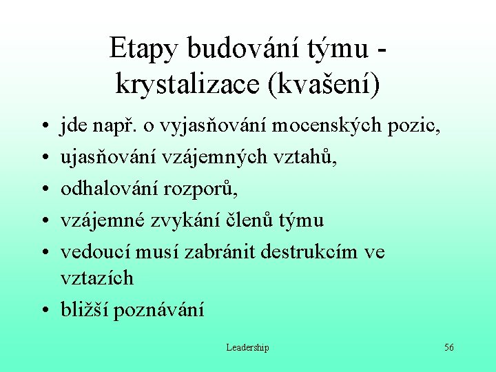 Etapy budování týmu krystalizace (kvašení) • • • jde např. o vyjasňování mocenských pozic,