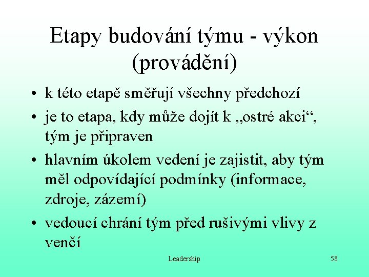 Etapy budování týmu - výkon (provádění) • k této etapě směřují všechny předchozí •