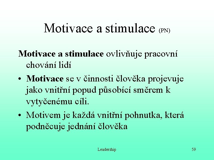 Motivace a stimulace (PN) Motivace a stimulace ovlivňuje pracovní chování lidí • Motivace se