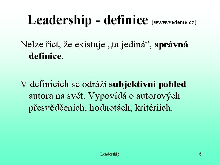 Leadership - definice (www. vedeme. cz) Nelze říct, že existuje „ta jediná“, správná definice.