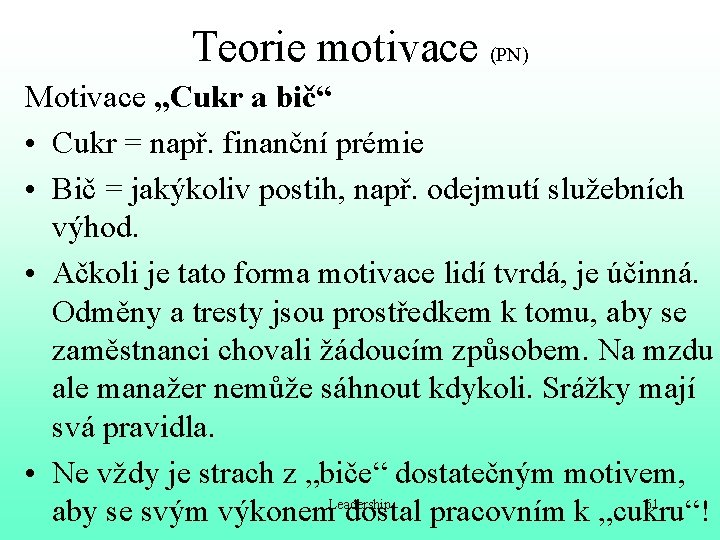 Teorie motivace (PN) Motivace „Cukr a bič“ • Cukr = např. finanční prémie •