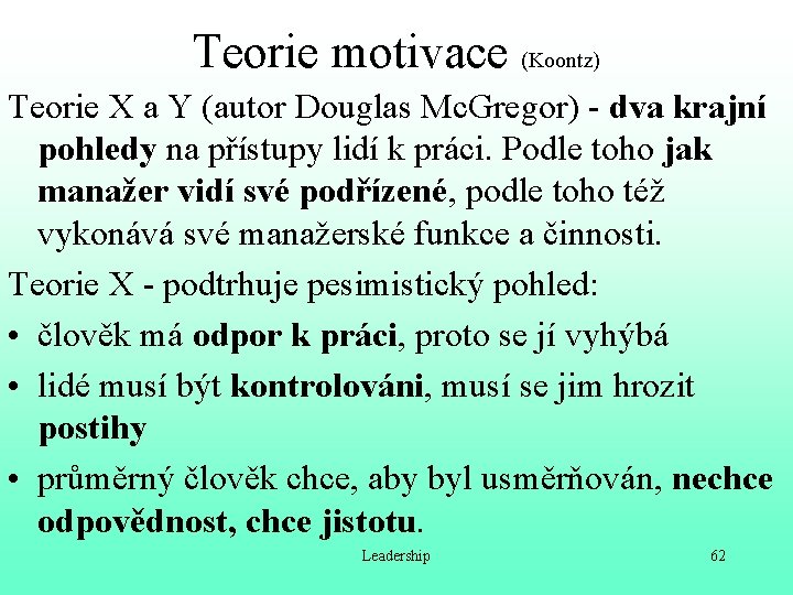 Teorie motivace (Koontz) Teorie X a Y (autor Douglas Mc. Gregor) - dva krajní